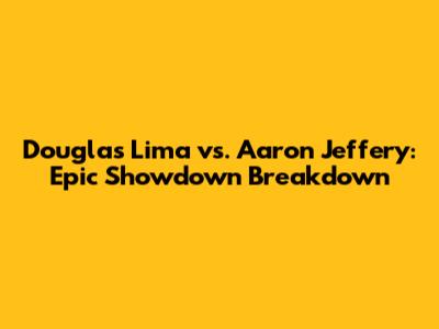 Douglas Lima vs. Aaron Jeffery: Epic Showdown Breakdown