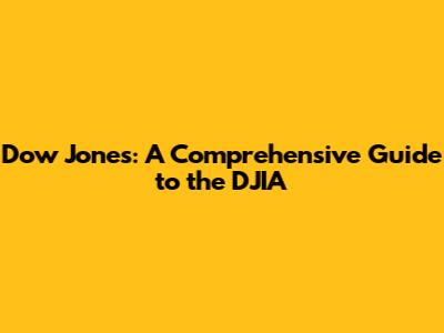 Dow Jones: A Comprehensive Guide to the DJIA