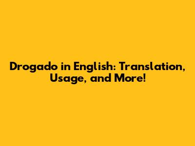 Drogado in English: Translation, Usage, and More!