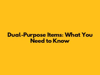 Dual-Purpose Items: What You Need to Know