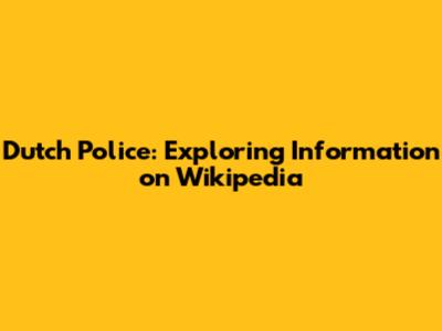 Dutch Police: Exploring Information on Wikipedia