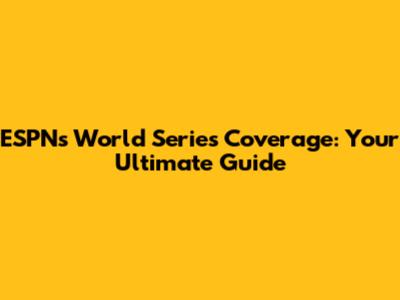 ESPN's World Series Coverage: Your Ultimate Guide