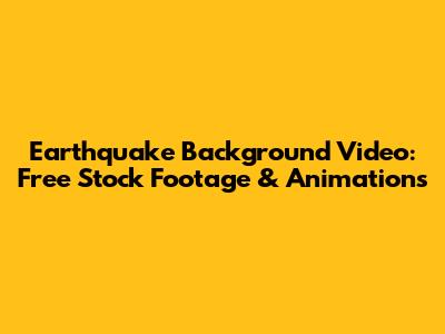 Earthquake Background Video: Free Stock Footage & Animations