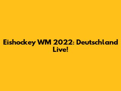 Eishockey WM 2022: Deutschland Live!