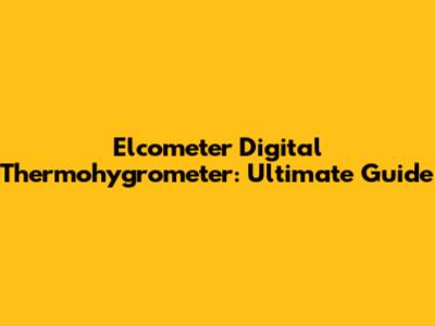 Elcometer Digital Thermohygrometer: Ultimate Guide