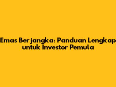 Emas Berjangka: Panduan Lengkap untuk Investor Pemula