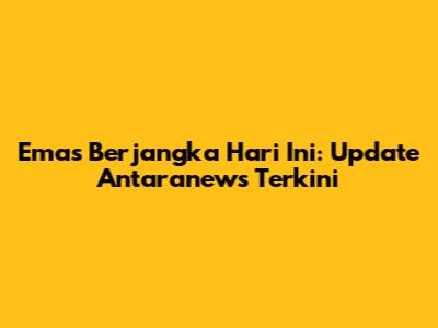 Emas Berjangka Hari Ini: Update Antaranews Terkini