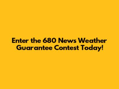 Enter the 680 News Weather Guarantee Contest Today!