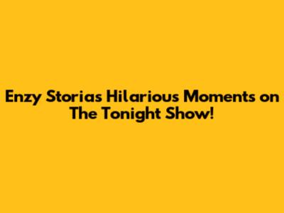 Enzy Storia's Hilarious Moments on The Tonight Show!