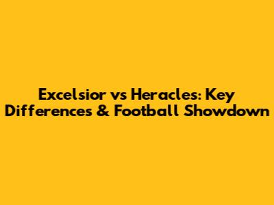 Excelsior vs Heracles: Key Differences & Football Showdown