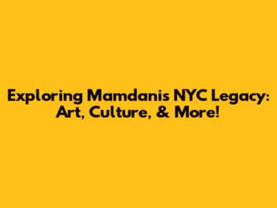 Exploring Mamdani's NYC Legacy: Art, Culture, & More!