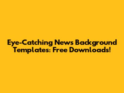 Eye-Catching News Background Templates: Free Downloads!