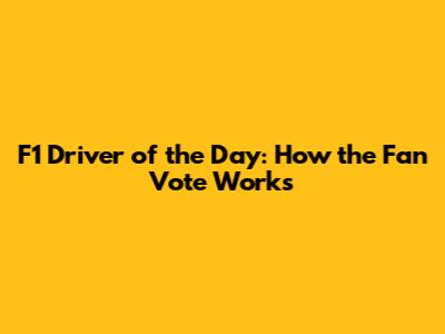 F1 Driver of the Day: How the Fan Vote Works