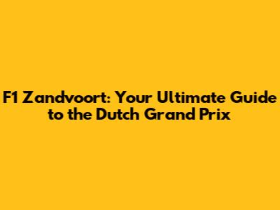 F1 Zandvoort: Your Ultimate Guide to the Dutch Grand Prix