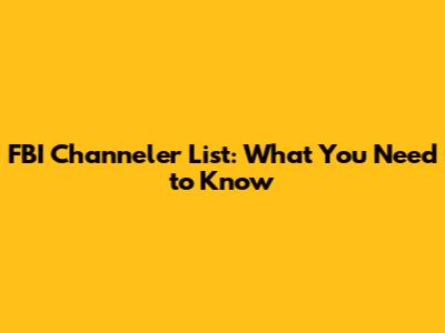 FBI Channeler List: What You Need to Know