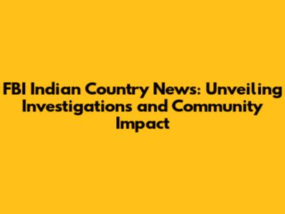 FBI Indian Country News: Unveiling Investigations and Community Impact