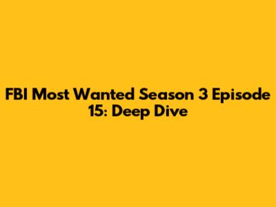 FBI Most Wanted Season 3 Episode 15: Deep Dive