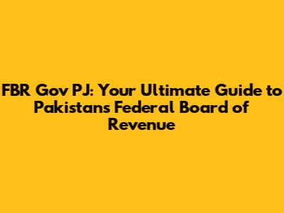 FBR Gov PJ: Your Ultimate Guide to Pakistan's Federal Board of Revenue