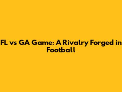 FL vs GA Game: A Rivalry Forged in Football