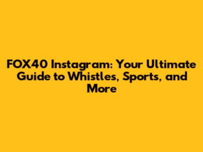 FOX40 Instagram: Your Ultimate Guide to Whistles, Sports, and More