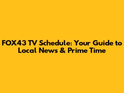 FOX43 TV Schedule: Your Guide to Local News & Prime Time