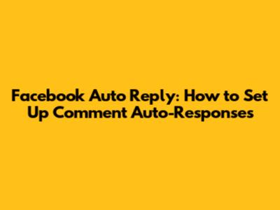 Facebook Auto Reply: How to Set Up Comment Auto-Responses