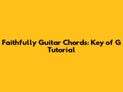Faithfully Guitar Chords: Key of G Tutorial