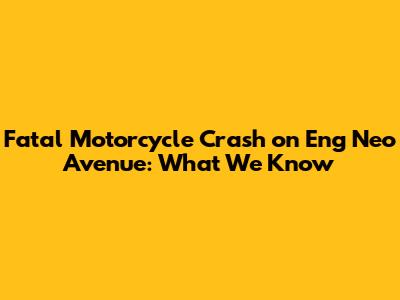 Fatal Motorcycle Crash on Eng Neo Avenue: What We Know