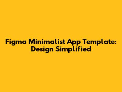 Figma Minimalist App Template: Design Simplified