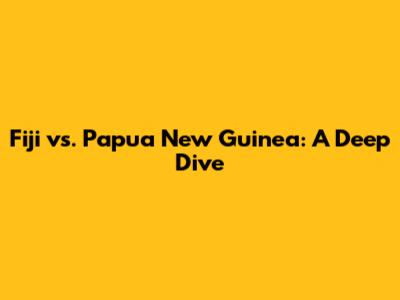Fiji vs. Papua New Guinea: A Deep Dive