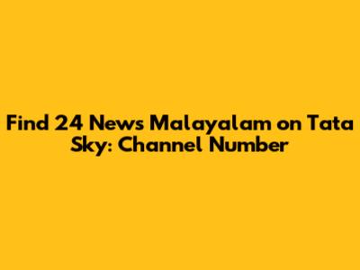 Find 24 News Malayalam on Tata Sky: Channel Number