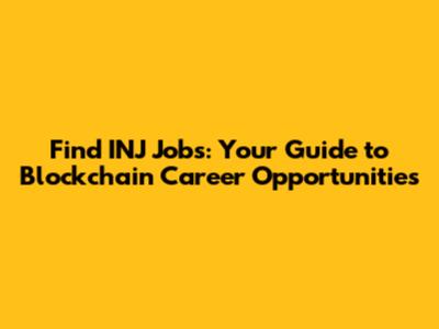 Find INJ Jobs: Your Guide to Blockchain Career Opportunities