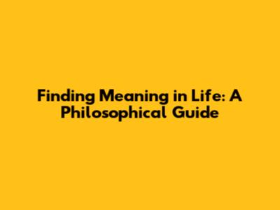 Finding Meaning in Life: A Philosophical Guide