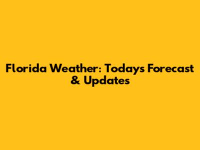 Florida Weather: Today's Forecast & Updates