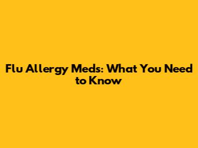 Flu Allergy Meds: What You Need to Know