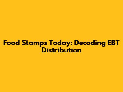 Food Stamps Today: Decoding EBT Distribution