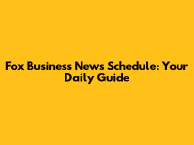 Fox Business News Schedule: Your Daily Guide