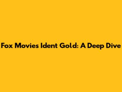 Fox Movies Ident Gold: A Deep Dive