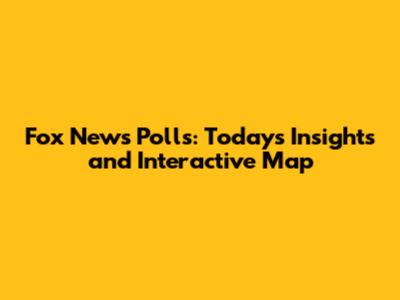 Fox News Polls: Today's Insights and Interactive Map