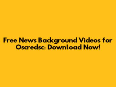 Free News Background Videos for Oscredsc: Download Now!