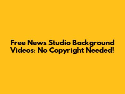 Free News Studio Background Videos: No Copyright Needed!