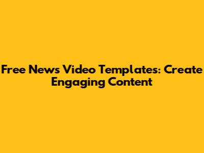 Free News Video Templates: Create Engaging Content