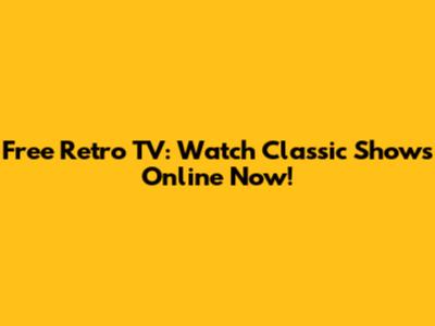 Free Retro TV: Watch Classic Shows Online Now!