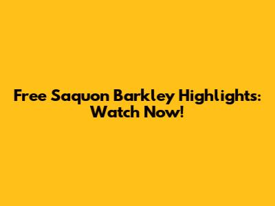 Free Saquon Barkley Highlights: Watch Now!