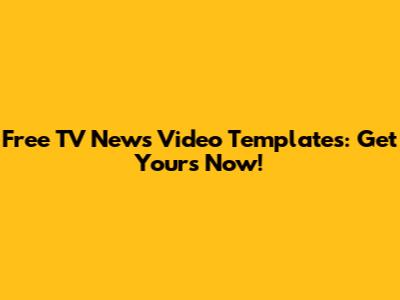 Free TV News Video Templates: Get Yours Now!