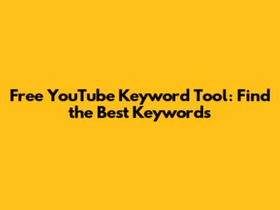 Free YouTube Keyword Tool: Find the Best Keywords