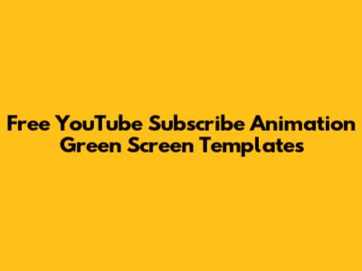 Free YouTube Subscribe Animation Green Screen Templates