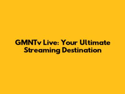GMNTv Live: Your Ultimate Streaming Destination