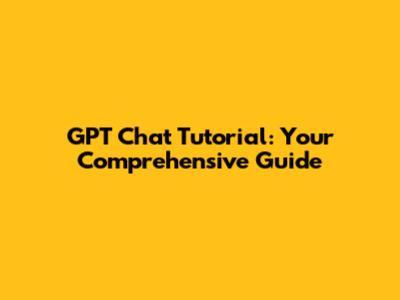 GPT Chat Tutorial: Your Comprehensive Guide