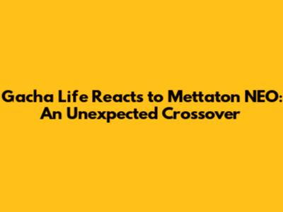 Gacha Life Reacts to Mettaton NEO: An Unexpected Crossover